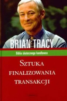 Sztuka finalizowania transakcji - Brian Tracy