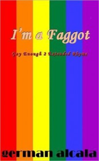 I'm A Faggot: Gay Enough 2 Extended Rhyme - German Alcala