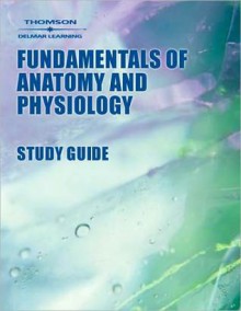 Study Guide for Rizzo's Delmar's Fundamentals of Anatomy and Physiology - Donald C. Rizzo, Thomas W. Owen