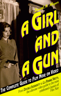 A Girl and a Gun: The Complete Guide to Film Noir on Video - David N. Meyer