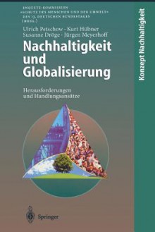 Nachhaltigkeit und Globalisierung: Herausforderungen und Handlungsansätze - Ulrich Petschow, Kurt Hübner, Susanne Dröge, Jürgen Meyerhoff