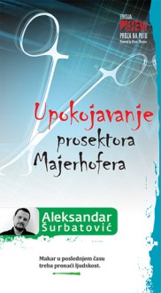 Upokojavanje prosektora Majerhofera - Aleksandar Šurbatović