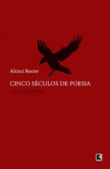 Cinco Séculos de Poesia - Alexei Bueno