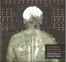 In the Realm of the Senses: The Works of Richard Yarde - Trevor Richardson, William T. Oedel