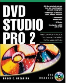 Dvd Studio Pro 2.0: The Complete Guide To Dvd Authoring With Macintosh (Digital Video/Audio) - Bruce Nazarian