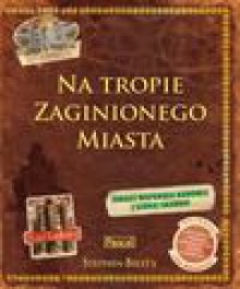 Na tropie Zaginionego Miasta - Stephen Biesty, Wiesław Drabik