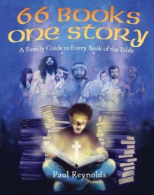 66 Books One Story: A Family Guide to Every Book of the Bible - Paul Reynolds