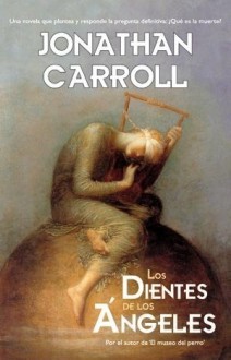 Los dientes de los ángeles - Jonathan Carroll