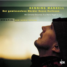 Der gewissenlose Mörder Hasse Karlsson - Henning Mankell, Christian Brückner, Eva-Maria Hagen, Der Audio Verlag