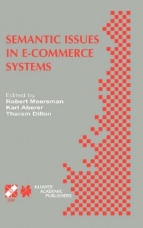 Semantic Issues in E-Commerce Systems: Ifip Tc2 / Wg2.6 Ninth Working Conference on Database Semantics April 25 28, 2001, Hong Kong - Robert Meersman