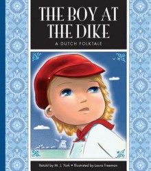 The Boy at the Dike: A Dutch Folktale - J. York