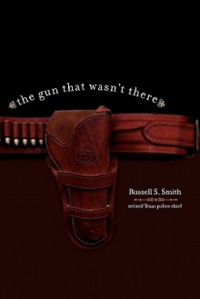 The Gun That Wasn't There - Russell Smith