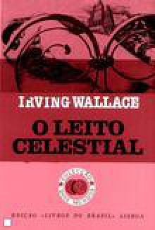 O Leito Celestial - Irving Wallace