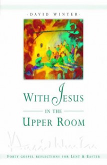 With Jesus In The Upper Room - David Winter