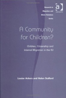 A Community For Children?: Children, Citizenship, And Internal Migration In The Eu - Louise Ackers