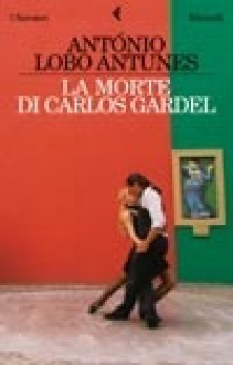 La morte di Carlos Gardel - António Lobo Antunes, Vittoria Martinetto