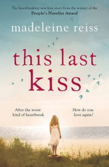 This Last Kiss: You Can't Run from True Love for Ever - Madeleine Reiss