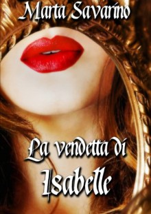 La vendetta di Isabelle (Italian Edition) - Marta Savarino