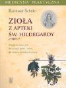 Zioła z apteki św. Hildegardy - Reinhard Schiller