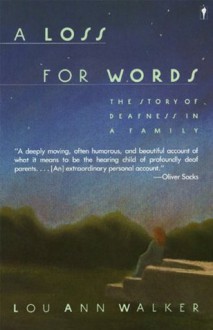 A Loss for Words: The Story of Deafness in a Family - Lou Ann Walker