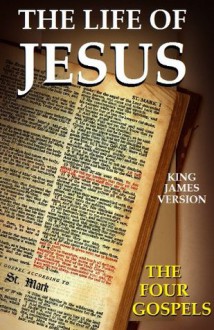 The Life of Jesus (The Four Gospels) - Anonymous Anonymous, Mark, John, Matthew