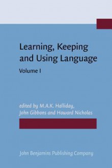 Learning, Keeping and Using Language: Selected Papers from the Eighth World Congress of Applied Linguistics, Sydney, 16 21 August 1987. Volume 1 - M. A. Holiday, John Gibbons, N. S. W.) International Congress of Applied Linguistics 1987 (Sydney