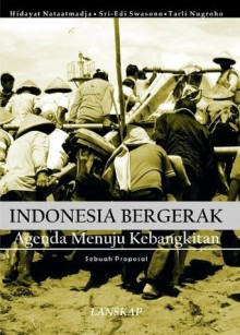 Indonesia Bergerak: Agenda Menuju Kebangkitan - Hidayat Nataatmadja, Sri-Edi Swasono, Tarli Nugroho