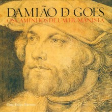 Damião de Goes. Os caminhos de um humanista - Luís Filipe Barreto