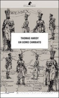 Un uomo cambiato - Thomas Hardy, Cristina Colla