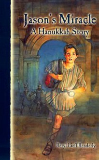 Jason's Miracle: A Hanukkah Story - Beryl Lieff Benderly