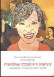 Prawdziwe szczęście w praktyce - Dobrochna Bartkowska-Nowak, Bogna Białecka