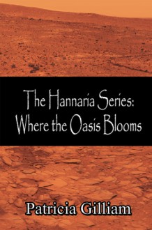 Where the Oasis Blooms (The Hannaria Series, #5) - Patricia Gilliam