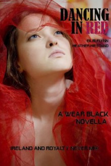 Dancing in Red (a Wear Black novella) - Heather Hiestand, Eilis Flynn