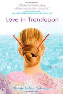 Love in Translation: A Novel - Wendy Nelson Tokunaga