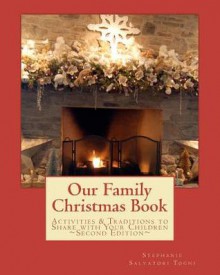 Our Family Christmas Book: Activities and Traditions to Share with Your Children - Stephanie Salvatori Togni