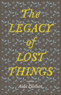 The Legacy of Lost Things - Aida Zilelian