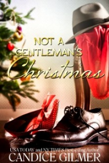 Not A Gentleman's Christmas (A Mythical Knights Story) - Candice Gilmer