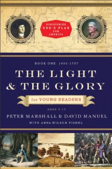 Light and the Glory for Young Readers, The (Discovering God's Plan for America): 1492-1793 - Peter Marshall, David Manuel, Anna Wilson Fishel