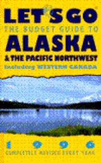 Let's Go Alaska & the Pacific Northwest 1996 - Let's Go Inc.