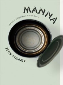 Manna: The Call to Daily Dependence on God - Kevin Stiratt, Brooklyn Lindsey, Rachel McPherson, Liz Perry