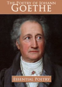 The Poetry of Johann Goethe (Illustrated) - Johann Goethe