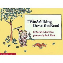 I Was Walking Down the Road - Sarah E. Barchas, Jack Kent