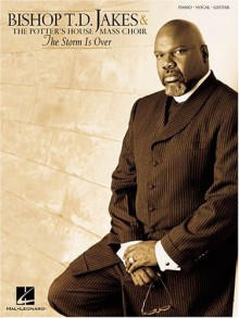 Bishop T.D. Jakes & the Potter's House Mass Choir - The Storm Is Over - T.D. Jakes