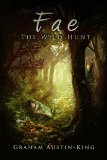 Fae - The Wild Hunt (The Riven Wyrde Saga #1) - Graham Austin-King