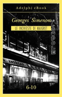 Le inchieste di Maigret 6-10 - Georges Simenon