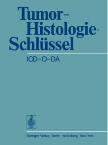 Tumor-Histologie-Schl Ssel ICD-O-Da: International Classification of Diseases for Oncology Deutsche Ausgabe - W. Jacob, F. Wingert, B. Spiessl, Karl Lennert, W. Piotrowski, G. Wagner, Gerhard Seifert, O. Stochdorph, D. Scheida, R.P. Baumann, H. Tulinius, G. Posner, K.H. Wurster