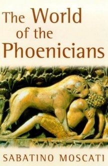 The World of the Phoenicians (Phoenix Giants) - Sabatino Moscati