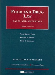 Food and Drug Law, Cases and Materials, 3d Edition, Statutory Supplement - Peter Barton Hutt, Lewis A. Grossman, Richard A. Merrill