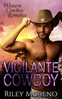 WESTERN: VIGILANTE COWBOY (Western Cowboy Highlander Romance Collections) (BWWM Interracial Short Stories) - Riley Moreno