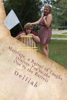 Marriage, a Barrel of Laughs (Unless You're the One in the Barrel) - Delilah